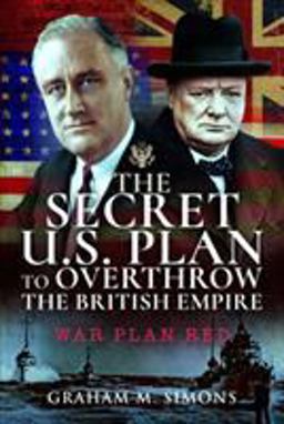 Secret US Plan to Overthrow the British Empire War Plan Red  9781526712028 Front Cover