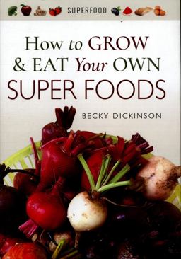 How to Grow and Eat Your Own Superfoods