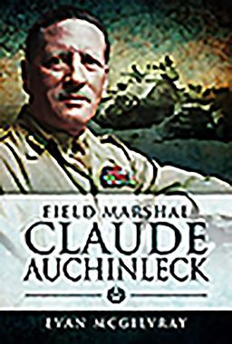 Field Marshal Claude Auchinleck  9781526716101 Front Cover