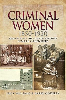 Criminal Women 1850-1920: Researching the Lives of Britain’s Female Offenders  9781526718617 Front Cover
