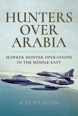 Hunters over Arabia Hawker Hunter Operations in the Middle East  9781526721501 Front Cover