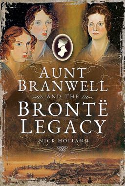 Aunt Branwell and the Brontë Legacy:  9781526722232 Front Cover