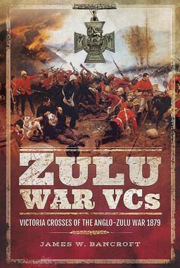 Zulu War VCs Victoria Crosses of the Anglo-Zulu War 1879  9781526722645 Front Cover
