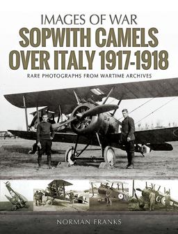 Sopwith Camels over Italy, 1917-1918  9781526723086 Front Cover