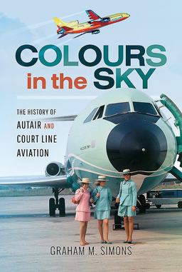 Colours in the Sky: The History of Autair and Court Line Aviation  9781526725561 Front Cover