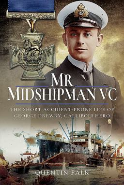 Mr Midshipman Vc: The Short Accident-prone Life of George Drewry, Gallipoli Hero  9781526726247 Front Cover