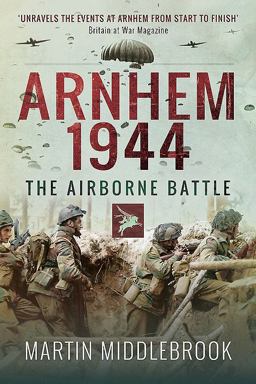 Arnhem 1944 The Airborne Battle  9781526726803 Front Cover