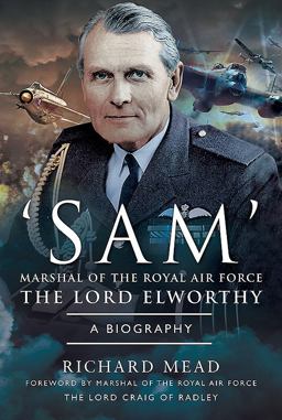 Sam Marshal of the Royal Air Force the Lord Elworthy: A Biography  9781526727176 Front Cover