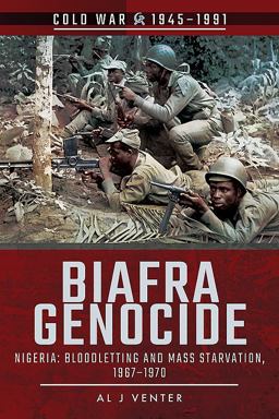 Biafra Genocide Nigeria: Bloodletting and Mass Starvation, 1967-1970  9781526729132 Front Cover