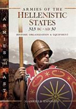 Armies of the Hellenistic States 323 BC - AD 30 History, Organization and Equipment  9781526730299 Front Cover