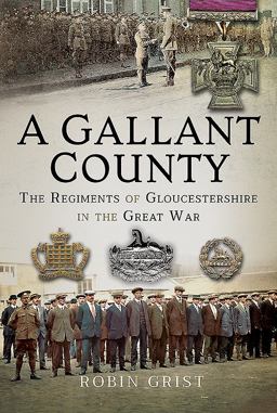 Gallant County The Regiments of Gloucestershire in the Great War  9781526736079 Front Cover