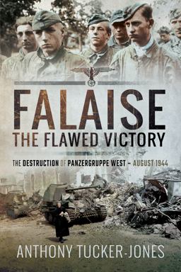 Falaise: the Flawed Victory The Destruction of Panzergruppe West, August 1944  9781526738523 Front Cover