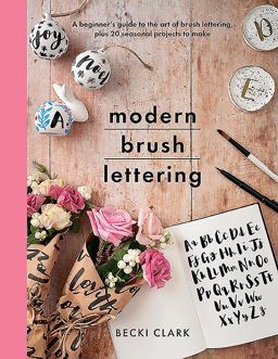 Modern Brush Lettering A Beginner's Guide to the Art of Brush Lettering, Plus 20 Seasonal Projects to Make  9781526747358 Front Cover