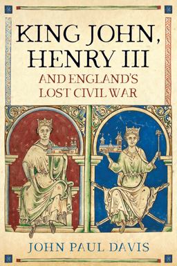 King John, Henry III and England's Lost Civil War  9781526750075 Front Cover