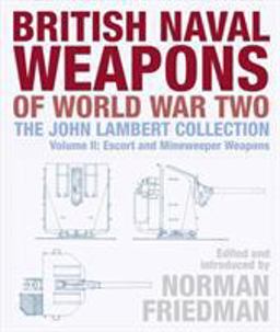 British Naval Weapons of World War Two The John Lambert Collection: Escort and Minesweeper Weapons  9781526750471 Front Cover
