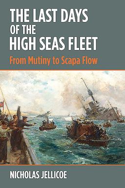 Last Days of the High Seas Fleet From Mutiny to Scapa Flow  9781526754585 Front Cover