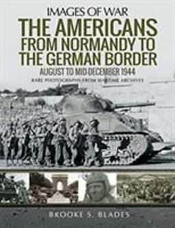 The Americans from Normandy to the German Border: August to Mid-december 1944  9781526756725 Front Cover