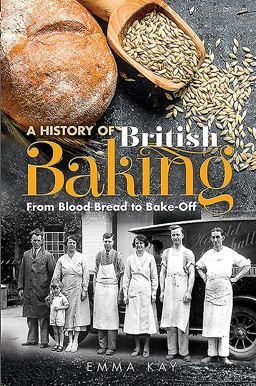 History of British Baking From Blood Bread to Bake-Off  9781526757487 Front Cover