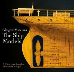 Glasgow Museums the Ship Models A History and Complete Illustrated Catalogue  9781526757524 Front Cover