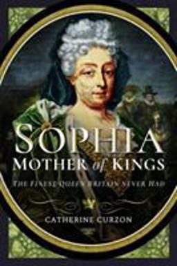 Sophia - Mother of Kings The Finest Queen Britain Never Had  9781526762986 Front Cover