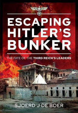 Escaping Hitler's Bunker The Fate of the Third Reich's Leaders  9781526792693 Front Cover