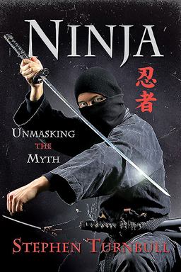 Ninja Unmasking the Myth  9781526796486 Front Cover