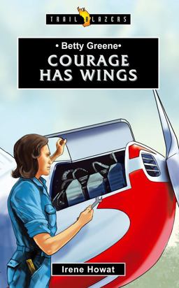 Betty Greene Courage Has Wings  9781527100084 Front Cover