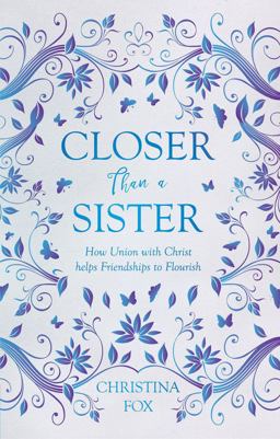 Closer Than a Sister: How Union With Christ Helps Friendships to Flourish  9781527100329 Front Cover