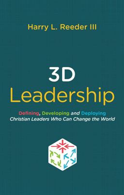 3D Leadership Defining, Developing and Deploying Christian Leaders Who Can Change the World  9781527101562 Front Cover