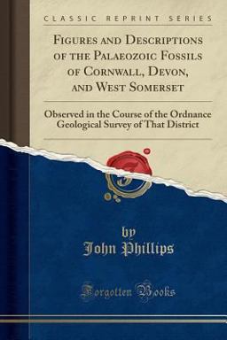 Figures and Descriptions of the Palaeozoic Fossils of Cornwall, Devon, and West Somerset