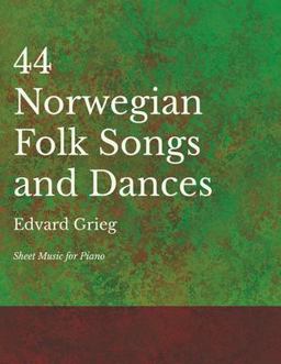 44 Norwegian Folk Songs and Dances - Sheet Music for Piano 44 Norwegian Folk Songs and Dances - Sheet Music for Piano