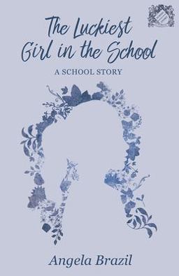 The Luckiest Girl in the School - a School Story