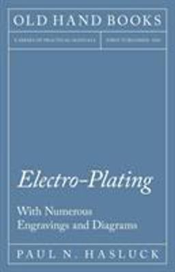 Electro-Plating - with Numerous Engravings and Diagrams