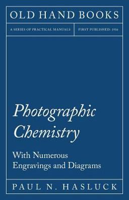 Photographic Chemistry - with Numerous Engravings and Diagrams