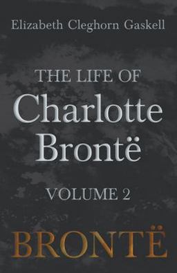 The Life of Charlotte Brontë - Volume 2
