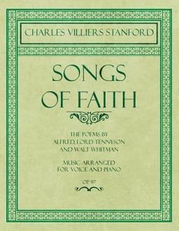 Songs of Faith - the Poems by Alfred, Lord Tennyson and Walt Whitman - Music Arranged for Voice and Piano - Op. 97