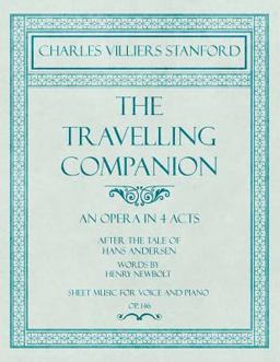 The Travelling Companion - an Opera in 4 Acts - after the Tale of Hans Andersen - Words by Henry Newbolt - Sheet Music for Voice and Piano - Op. 146