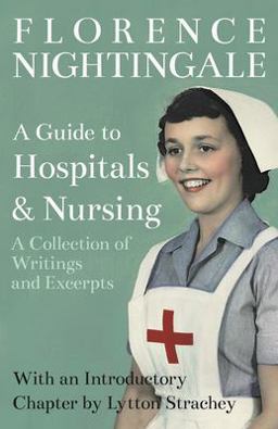 A Guide to Hospitals and Nursing - a Collection of Writings and Excerpts