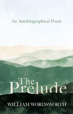 The Prelude - an Autobiographical Poem
