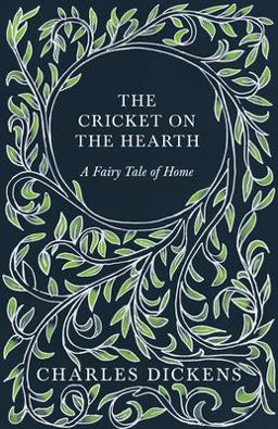 The Cricket on the Hearth - a Fairy Tale of Home - with Appreciations and Criticisms by G. K. Chesterton