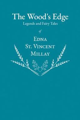 The Wood's Edge - Legends and Fairy Tales of Edna St. Vincent Millay