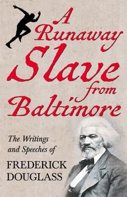 A Runaway Slave from Baltimore - the Writings and Speeches of Frederick Douglass