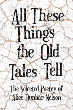 All These Things the Old Tales Tell - the Best of Alice Dunbar Nelson