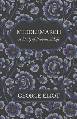 Middlemarch - a Study of Provincial Life