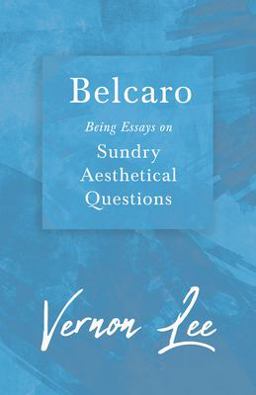 Belcaro - Being Essays on Sundry Aesthetical Questions
