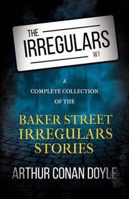 The Irregulars - a Complete Collection of the Baker Street Irregulars Stories