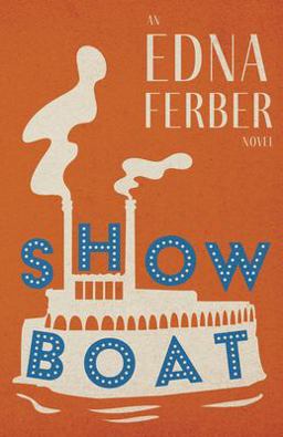 Show Boat - an Edna Ferber Novel;with an Introduction by Rogers Dickinson
