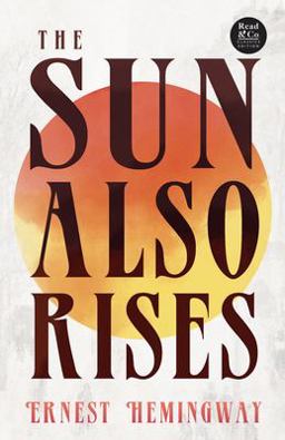 The Sun Also Rises (Read & Co. Classics Edition);with the Introductory Essay 'the Jazz Age Literature of the Lost Generation '