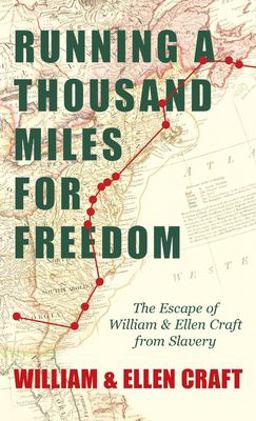 Running a Thousand Miles for Freedom - the Escape of William and Ellen Craft from Slavery