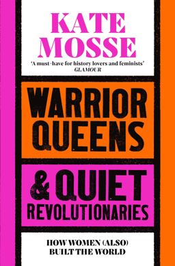 Warrior Queens and Quiet Revolutionaries